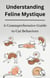 Understanding Feline Mystique A Comprehensive Guide to Cat Behaviors