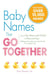 Baby Names That Go Together - From Lily, Rose, and Violet to Finn and Fay - Sibling Names that Mix and Match in a Perfect Way