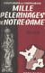 Mille pèlerinages de Notre-Dame : région B - Champagne, Lorraine, Alsace, Franche-Comté, Bourgogne, Nivernais, Berry, Bourbonnais, Auvergne, Limousin, Guyenne, Gascogne, Béarn
