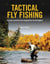 Tactical Fly Fishing - Lessons Learned from Competition for All Anglers