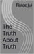 The Truth About Truth - Life's Hidden Treasures: Unlock Life, Unlock Fufillment