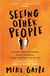 Seeing Other People - A heartwarming novel from the bestselling author of ALL THE LONELY PEOPLE