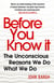 Before You Know It - The Unconscious Reasons We Do What We Do