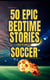The Midnight Whistle: 50 Epic Bedtime Stories From The World Of Soccer