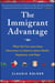 The Immigrant Advantage - What We Can Learn from Newcomers to America about Health, Happiness and Hope