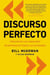 Discurso perfecto - Cómo decir las cosas bien de entrada en