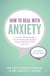 How to Deal with Anxiety - A 5-step, CBT-based plan for overcoming generalized anxiety disorder (GAD) and worry