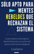 Sólo Apto para Mentes Rebeldes que Rechazan el Sistema