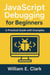 JavaScript Debugging for Beginners: A Practical Guide with Examples