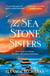 The Sea Stone Sisters - A spellbinding, atmospheric and sweeping epic family saga of love, loss and finding your way home