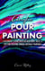 Acrylic Pour Painting: A Beginner’s Guide with Instructions, Ideas, and Tips for Creating Unique Abstract Paintings