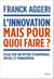 L'Innovation, mais pour quoi faire ? - Essai sur un mythe économique, social et managérial