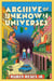 Archive of Unknown Universes - A Novel