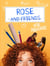 Rose and Friends