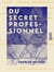 Du secret professionnel - De son étendue et de la responsabilité qu'il entraîne d'après la loi et la jurisprudence. Traité théorique et pratique à l'usage des avocats, avoués, notaires, ministres du culte, médecins, pharmaciens, sages femmes,...