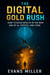 The Digital Gold Rush : How to Build Wealth in the New Age of AI, Crypto, and Code