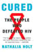 Cured - How the Berlin Patients Defeated HIV and Forever Changed Medical Science