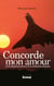 Concorde mon amour - Le petit télégraphiste devenu pilote du supersonique présidentiel
