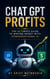 Chat GPT Profits The Ultimate Guide To Making Money With Conversational AI