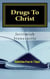 Drugs to Christ