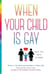 When Your Child Is Gay - What You Need to Know