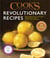 Cook's Illustrated Revolutionary Recipes - Groundbreaking techniques. Compelling voices. One-of-a-kind recipes.
