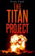 The Titan Project - Atomic Trilogy, #1
