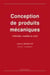 Conception de produits mécaniques : méthodes, modèles et outils