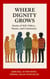 Where Dignity Grows: Stories of Self, Others, Nature, and Community - Where Dignity Grows, #1