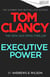 Tom Clancy Executive Power - The unputdownable new Jack Ryan thriller