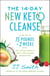 The 14-Day New Keto Cleanse - Lose Up to 15 Pounds in 2 Weeks with Delicious Meals and Low-Sugar Smoothies