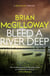 Bleed a River Deep - Buried secrets are unearthed in this gripping crime novel