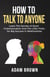 How to Talk to Anyone: Learn The Secrets of Good Communication And The Little Tricks for Big Success in Relationships