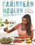 Caribbean Modern - Food & Stories from the Caribbean