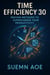 Time Efficiency 30: Proven Methods to Supercharge Your Productivity
