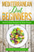 Mediterranean Diet for Beginners: Quick & Easy Recipes for Busy People