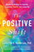The Positive Shift - Mastering Mindset to Improve Happiness, Health, and Longevity