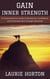 Gain Inner Strength: A Comprehensive Guide to Resilience, Confidence, and Empowerment through Adversity