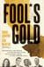 Fool's Gold - The Radicals, Con Artists, and Traitors Who Killed the California Dream and Now Threaten Us All