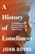 A History of Loneliness - from the bestselling author of The Heart’s Invisible Furies