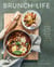 Brunch Life - Comfort Classics and More for the Best Meal of the Day: A Cookbook