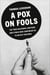 A Pox on Fools - The True Believers, Grifters, and Cynics Who Convinced Us to Reject Vaccines