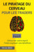 Le piratage du cerveau pour les traders. Détourner votre esprit. Faites exploser vos bénéfices.