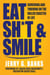 Eat Sh*t & Smile: Surviving and Thriving on the Roller Coaster of Life