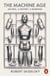 The Machine Age - An Idea, a History, a Warning