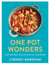 One Pot Wonders - Easy and delicious feasting without the hassle