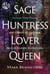 Sage, Huntress, Lover, Queen - Access Your Power and Creativity through Sacred Female Archetypes