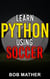 Learn Python Using Soccer: Coding for Kids in Python Using Outrageously Fun Soccer Concepts