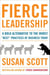 Fierce Leadership - A Bold Alternative to the Worst "Best" Practices of Business Today