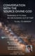 Conversation With the Source - Divine - God - CONVERSATION WITH THE SOURCE - GOD - DIVINE, #1